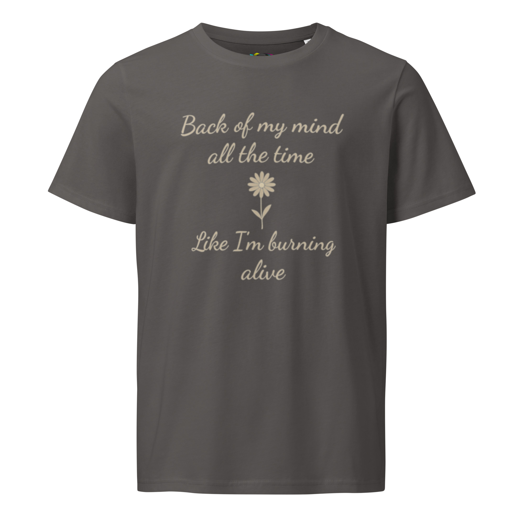 Back of My Mind, Burning Alive – Unisex Organic T-Shirt – Inspirational Quote T-Shirt – Faith & Strength Gift Tee - Image 4