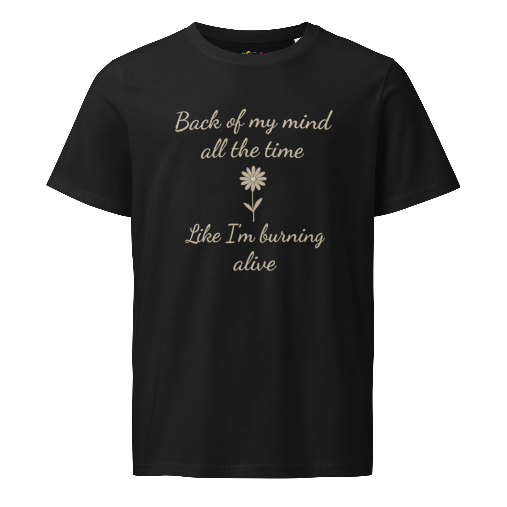 Back of My Mind, Burning Alive – Unisex Organic T-Shirt – Inspirational Quote T-Shirt – Faith & Strength Gift Tee - Image 3