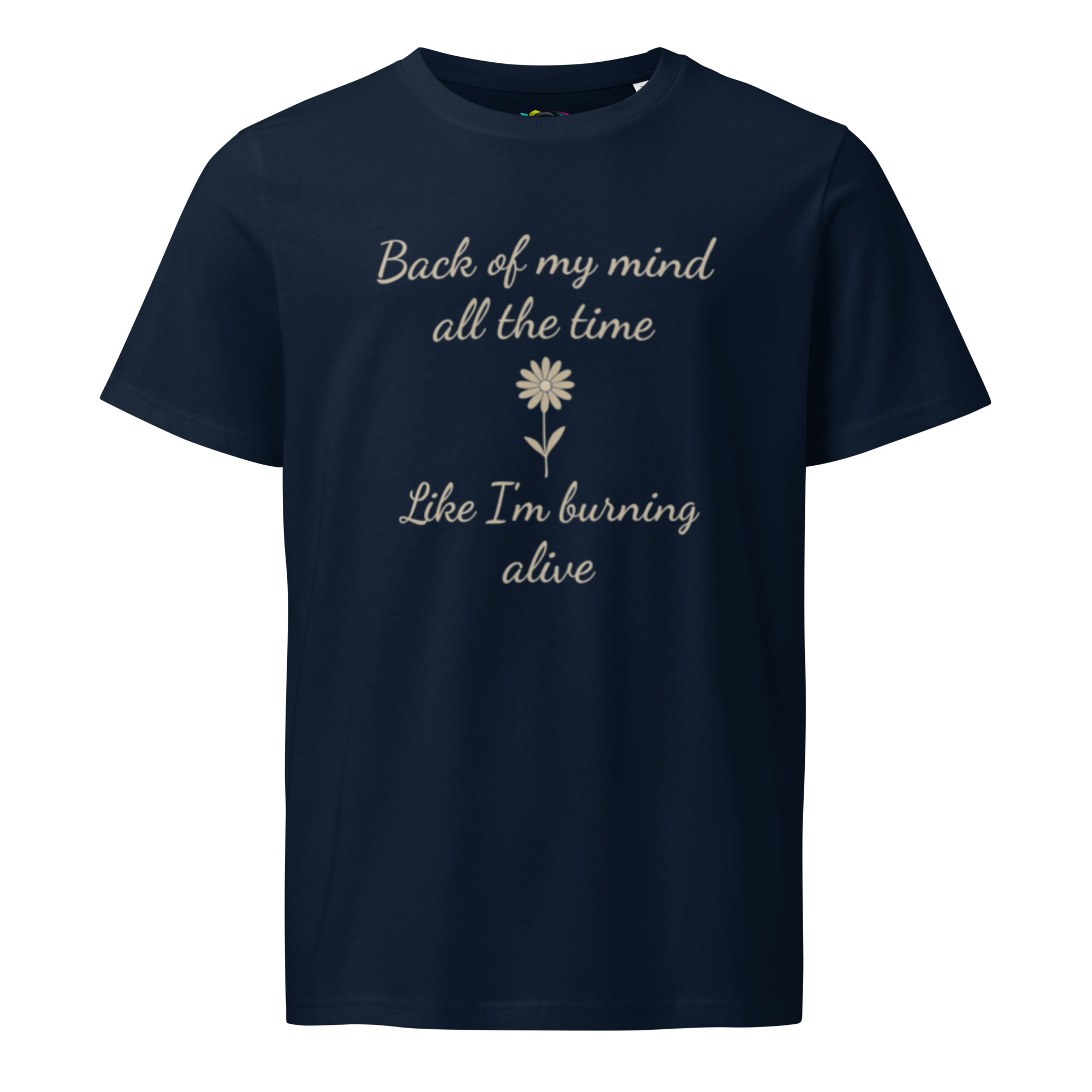 Back of My Mind, Burning Alive – Unisex Organic T-Shirt – Inspirational Quote T-Shirt – Faith & Strength Gift Tee - Image 2