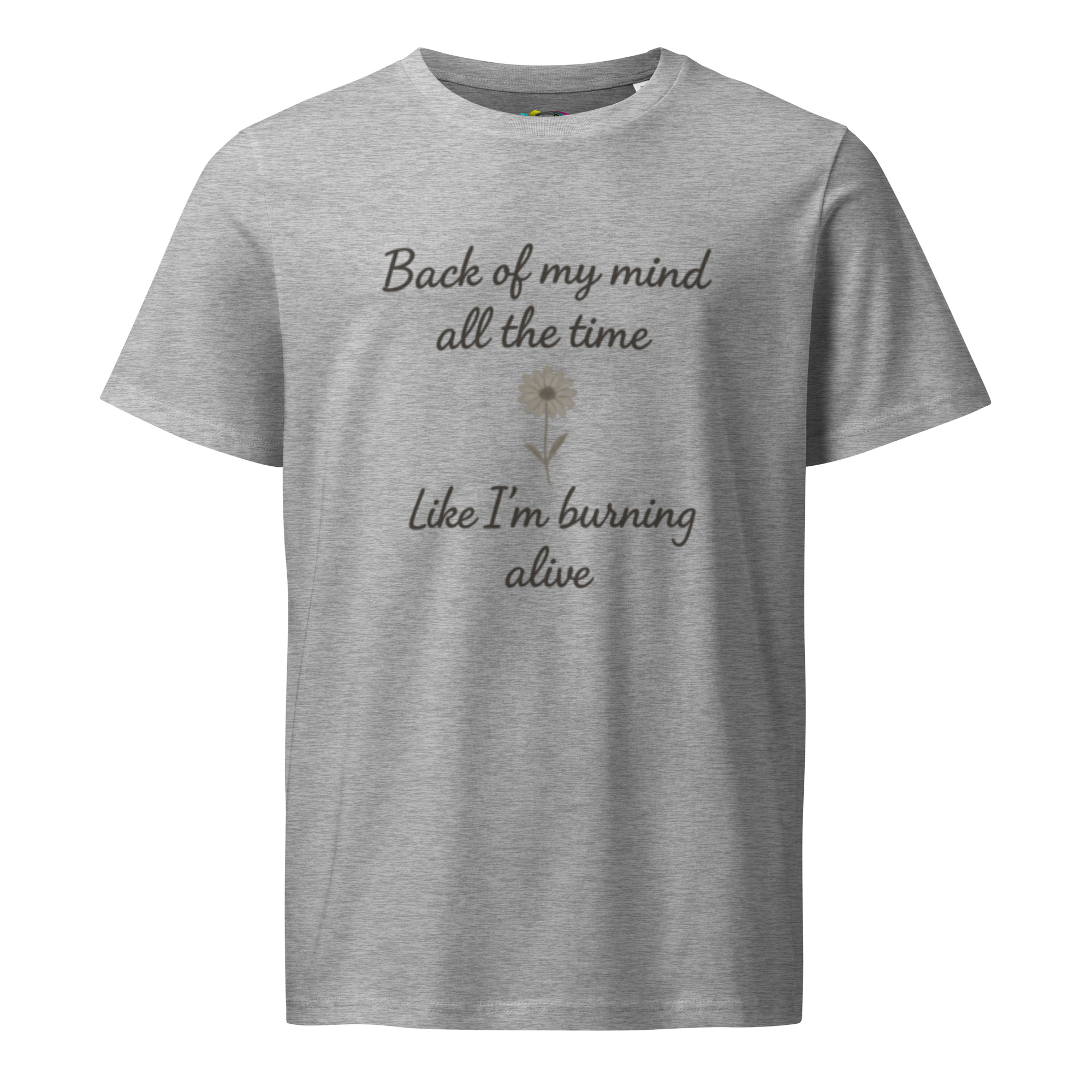 Back of My Mind, Burning Alive – Unisex Organic T-Shirt – Inspirational Quote T-Shirt – Faith & Strength Gift Tee - Image 5