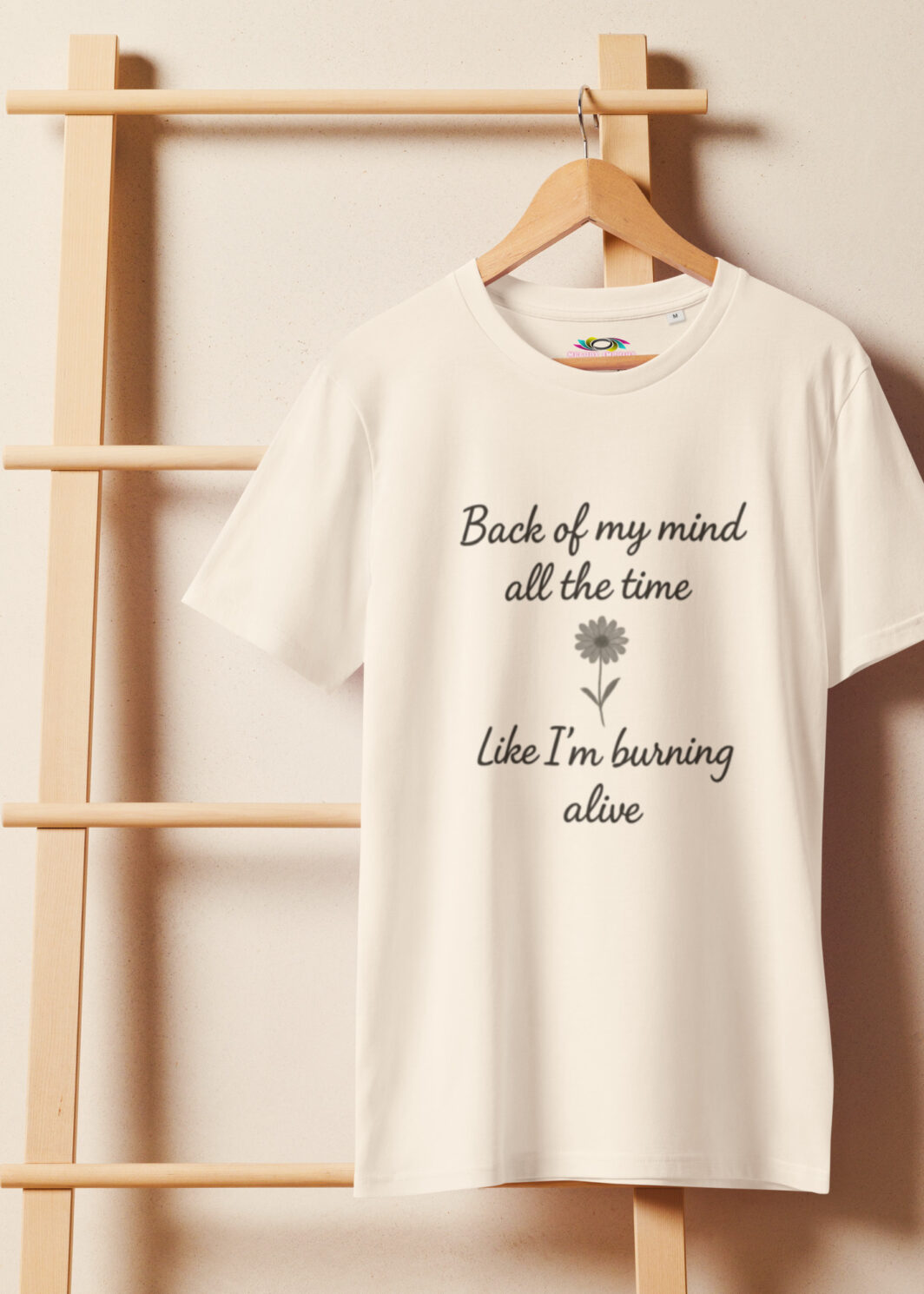 Back of My Mind, Burning Alive – Unisex Organic T-Shirt – Inspirational Quote T-Shirt – Faith & Strength Gift Tee