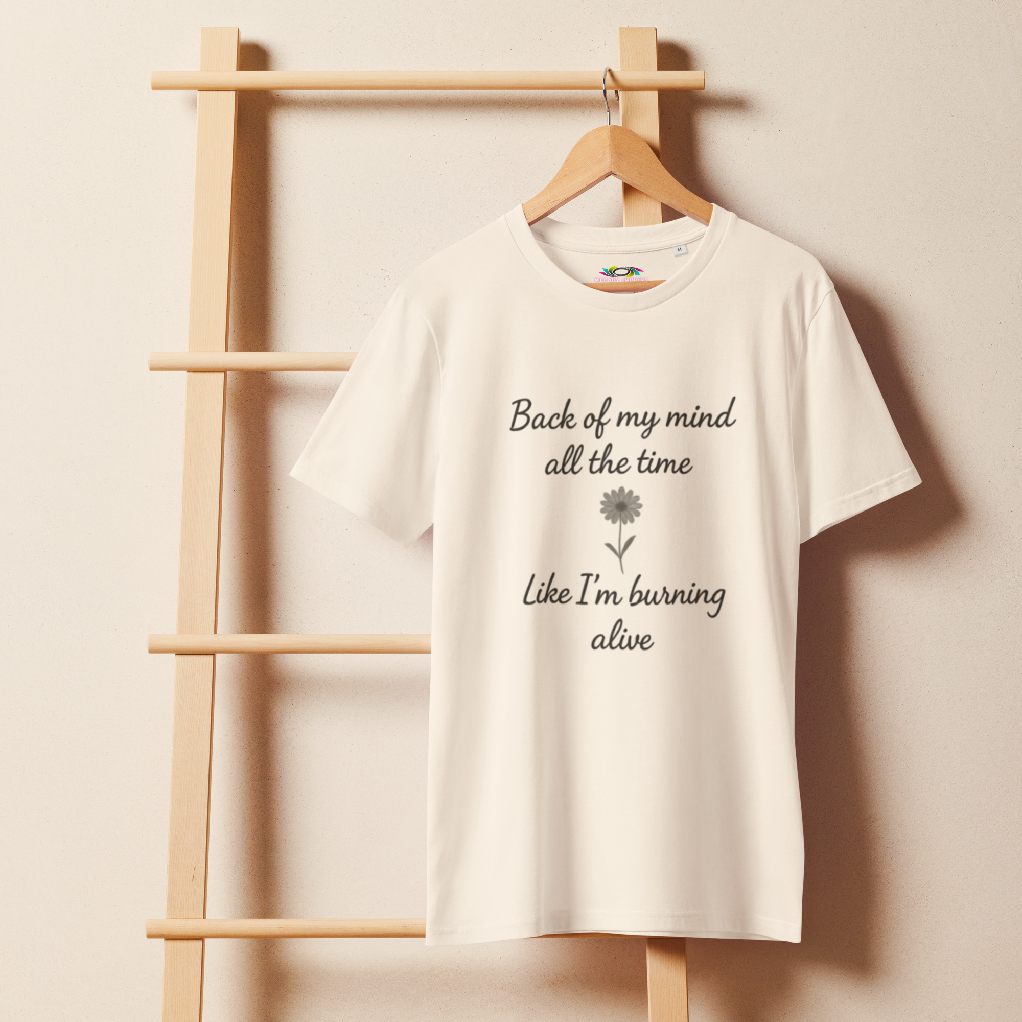 Back of My Mind, Burning Alive – Unisex Organic T-Shirt – Inspirational Quote T-Shirt – Faith & Strength Gift Tee