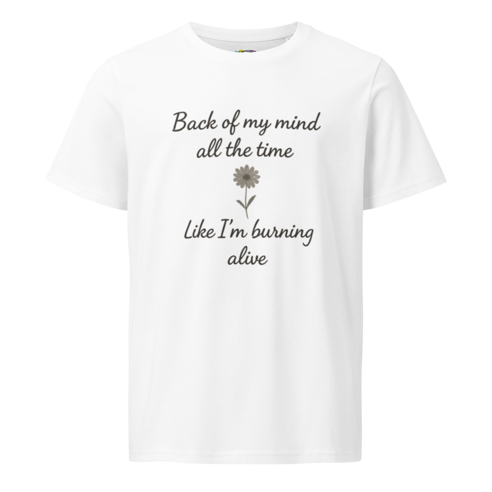 Back of My Mind, Burning Alive – Unisex Organic T-Shirt – Inspirational Quote T-Shirt – Faith & Strength Gift Tee - Image 8