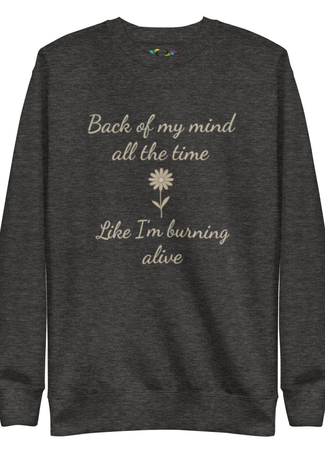 Back of My Mind, Like I'm Burning Alive – Inspirational Sweatshirt – Cozy Fleece Pullover Gift for Growth & Healing