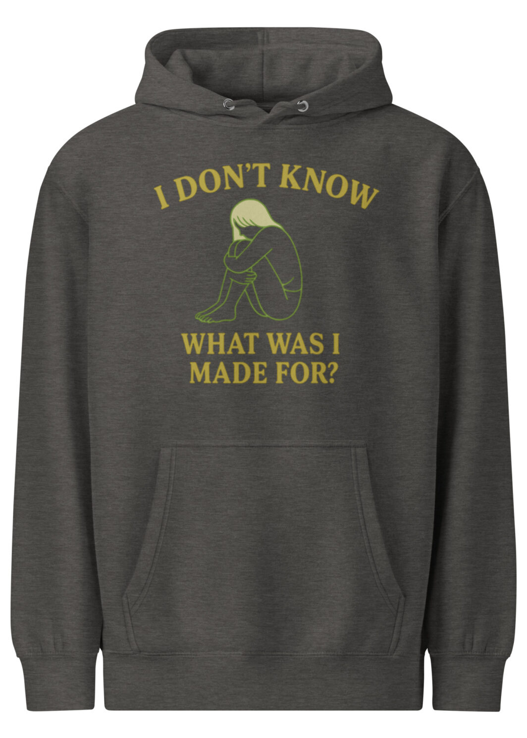 I Don’t Know What Was I Made For Hoodie – Thoughtful Mental Health Gift, Comfort Hoodie with Emotional Quote