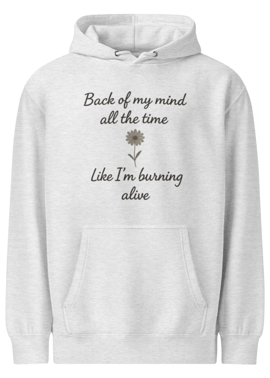 Back of My Mind, Like I’m Burning – Alive Inspirational Quote Hoodie – Motivational Mental Health Gift for Her or Him