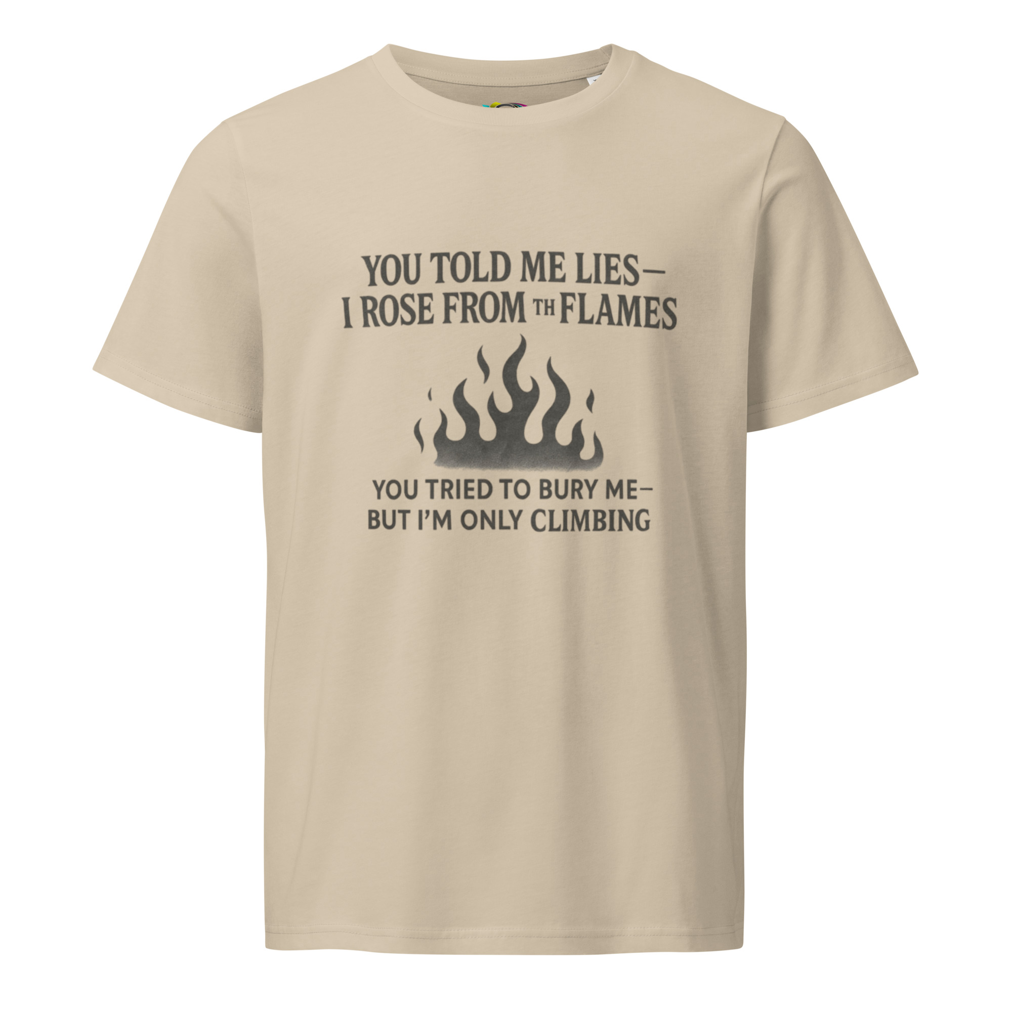 You Told Me Lies, I Rose From the Flames – Empowering Quote T-Shirt – Climbing Through the Fire – Organic Cotton Shirt - Image 7