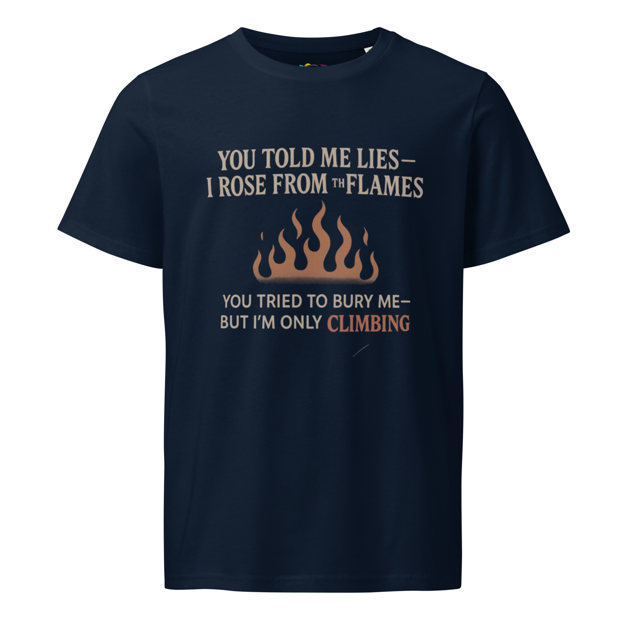 You Told Me Lies, I Rose From the Flames – Empowering Quote T-Shirt – Climbing Through the Fire – Organic Cotton Shirt - Image 2
