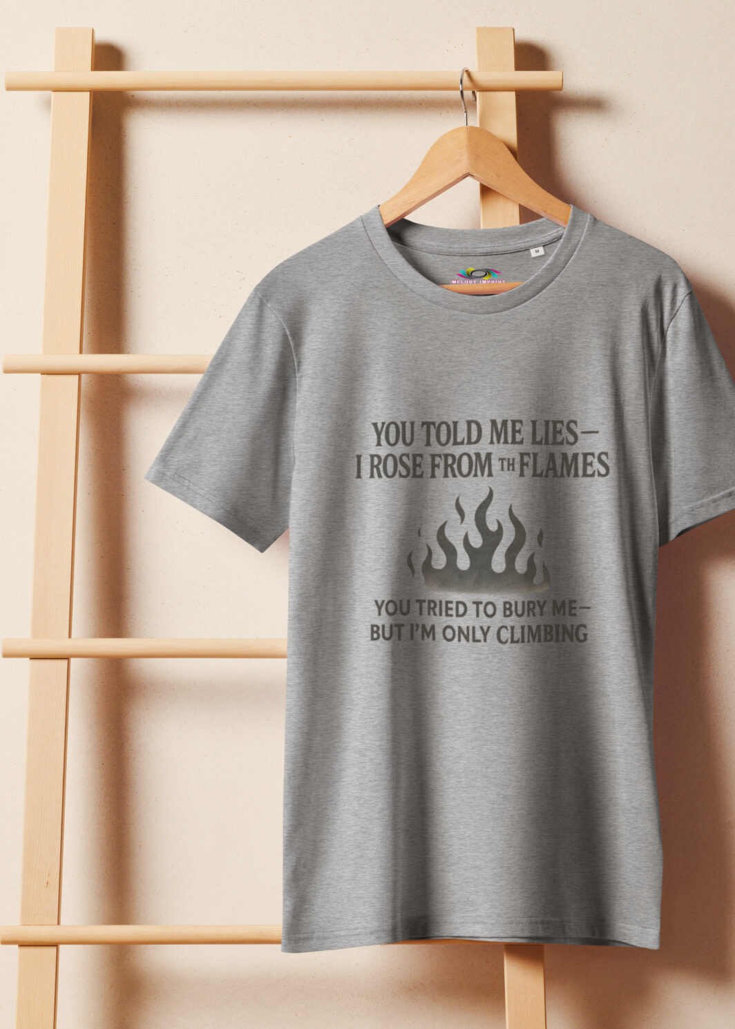 You Told Me Lies, I Rose From the Flames – Empowering Quote T-Shirt – Climbing Through the Fire – Organic Cotton Shirt