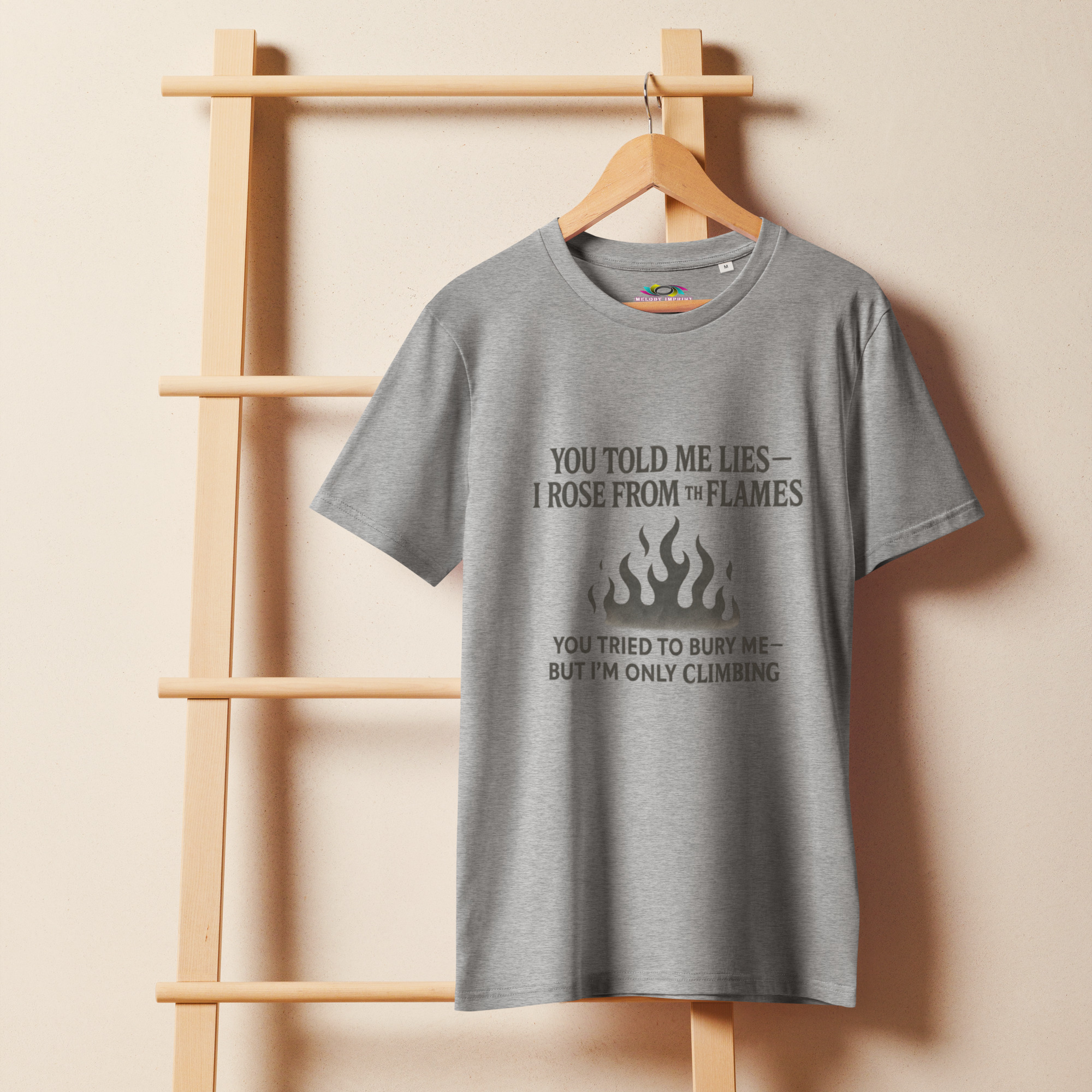 You Told Me Lies, I Rose From the Flames – Empowering Quote T-Shirt – Climbing Through the Fire – Organic Cotton Shirt
