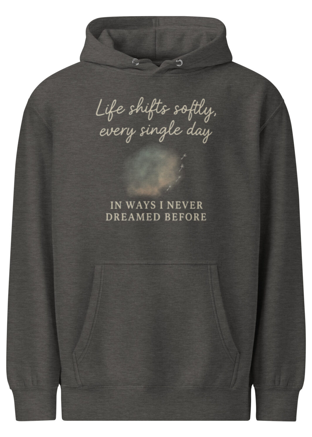 Life Shifts Softly Every Day – Inspirational Hoodie – Cozy Quote Sweatshirt for Reflection, Comfort & Everyday Calm